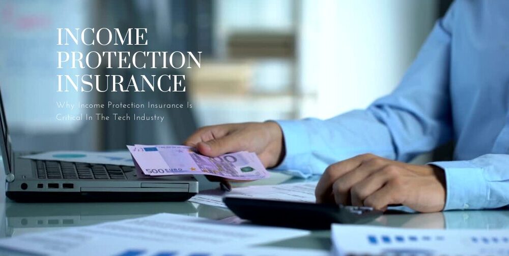 why-income-protection-insurance-is-critical-in-the-tech-industry